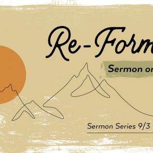 September 17, 2023 – Re-Forming our Relationships (Message Only)