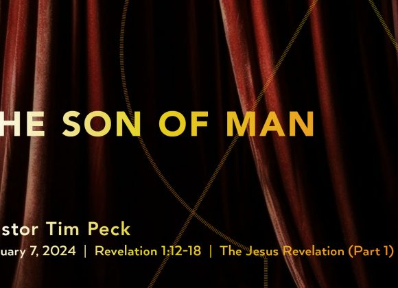 January 7, 2024 – The Son of Man (Message Only)