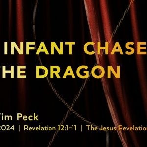 January 21, 2024 – The Infant Chased by the Dragon (Message Only)