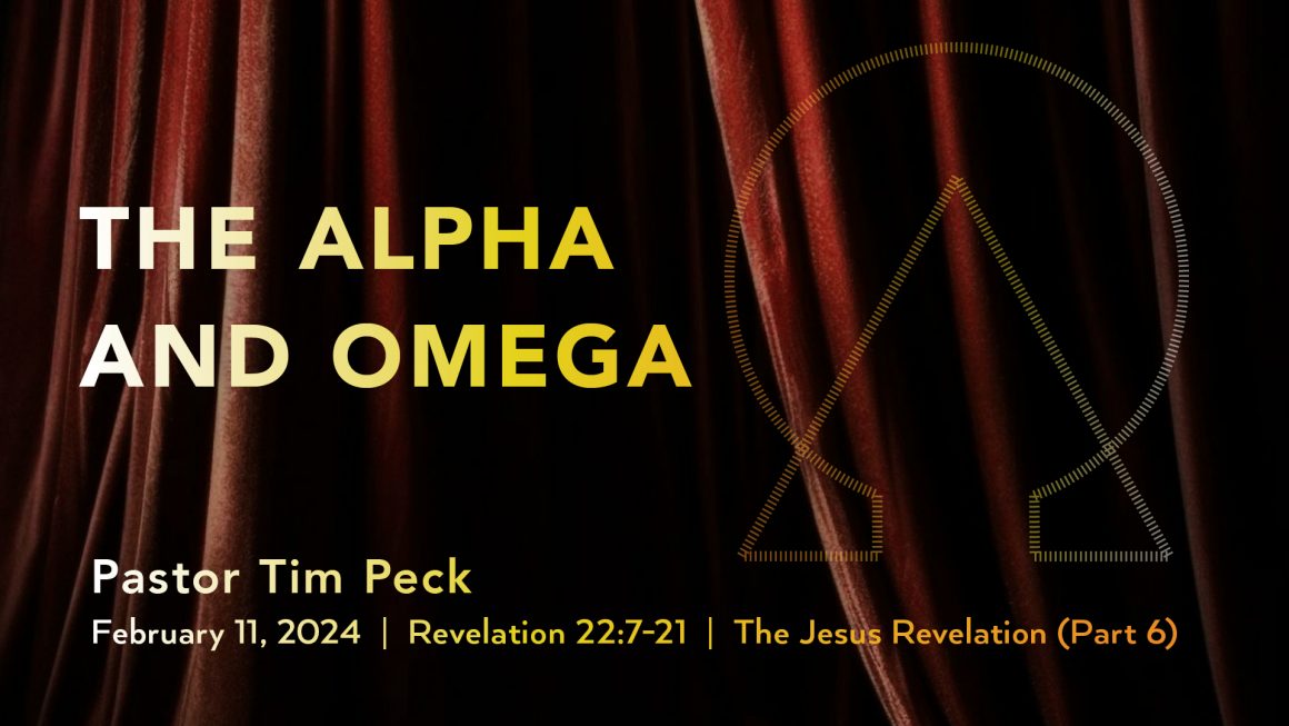 February 11, 2024 – The Alpha and Omega (Message Only)