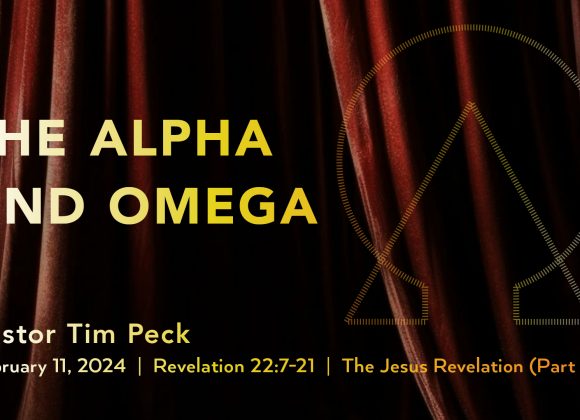 February 11, 2024 – The Alpha and Omega (Message Only)