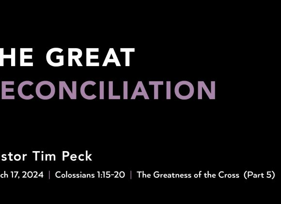 March 17, 2024 – The Great Reconciliation (Message Only)