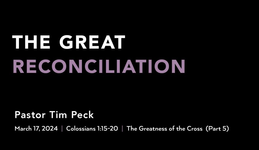 March 17, 2024 – The Great Reconciliation (Message Only)