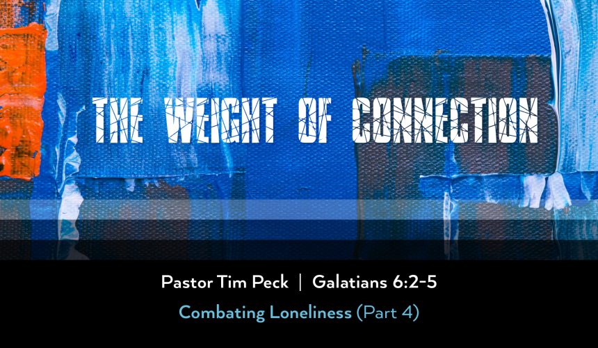 April 28, 2024 – The Weight of Connection (Message Only)