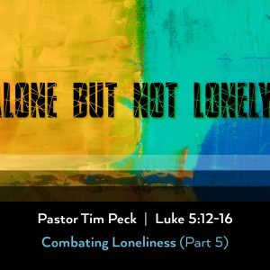 May 5, 2024 – Alone But not Lonely (Message Only)