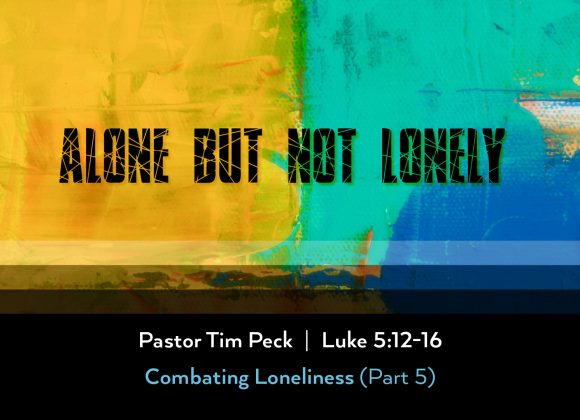 May 5, 2024 – Alone But not Lonely (Message Only)