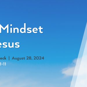August 25, 2024 – The Mindset of Jesus (Message Only)