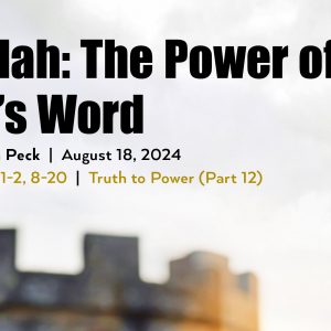 August 18, 2024 – Huldah: The Power of God’s Word (Message Only)