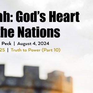 August 4, 2024 – Jonah: God’s Heart for the Nations (Message Only)