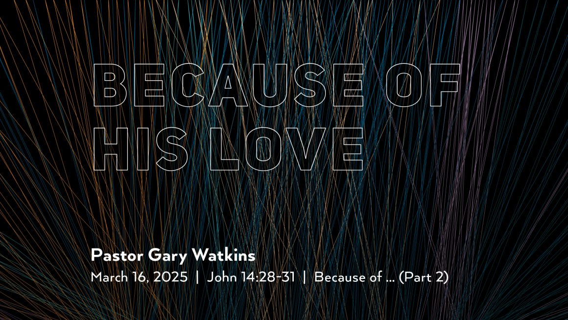 March 16, 2025 – Because of His Love (Message Only)