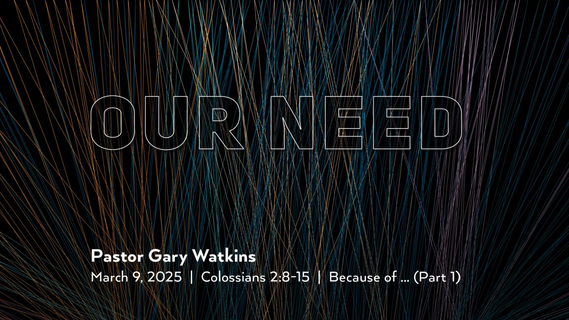 March 9, 2025 – Our Need (Message Only)
