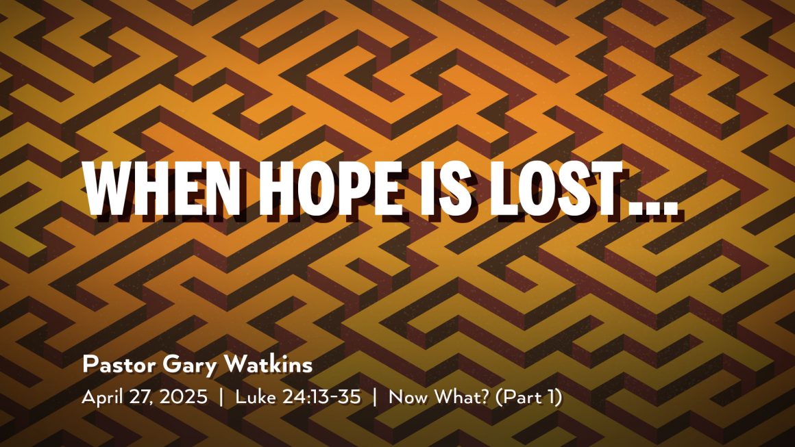 April 27, 2025 – When Hope is Lost (Message Only)
