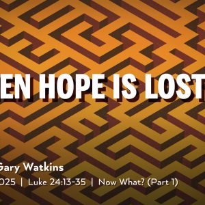 April 27, 2025 – When Hope is Lost (Message Only)