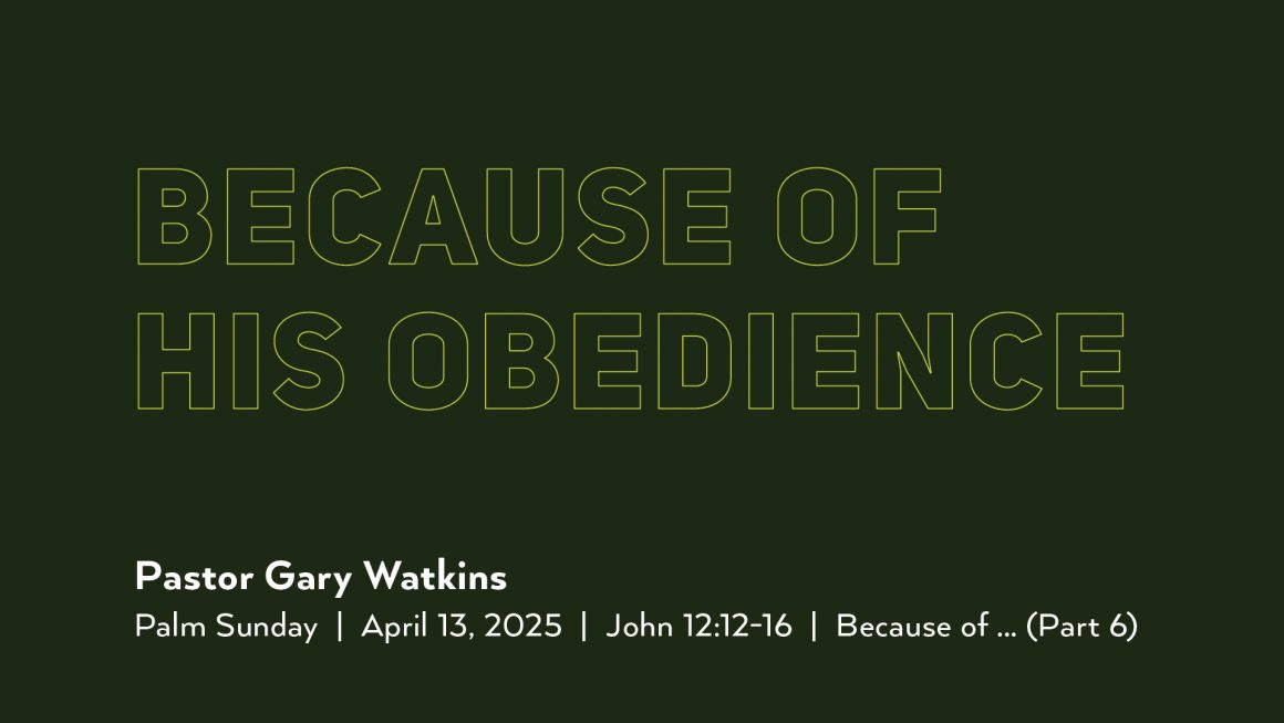 April 13, 2025 – Because of His Obedience (Message Only)