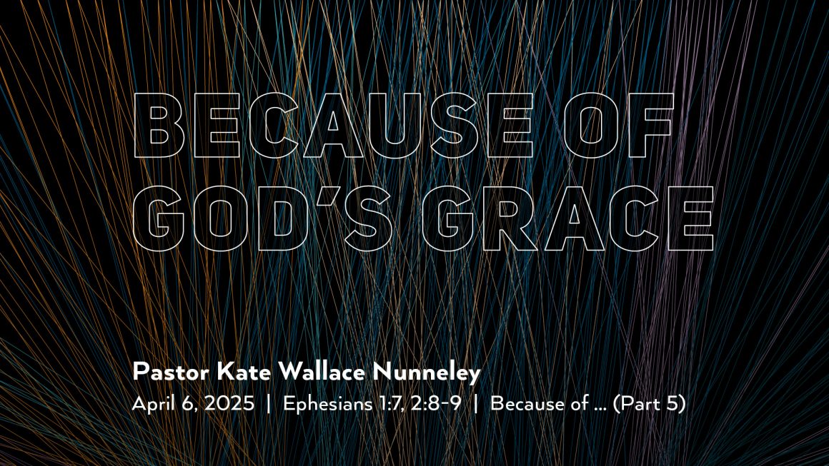 April 6, 2025 – Because of God’s Grace (Message Only)