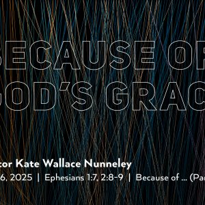 April 6, 2025 – Because of God’s Grace (Message Only)