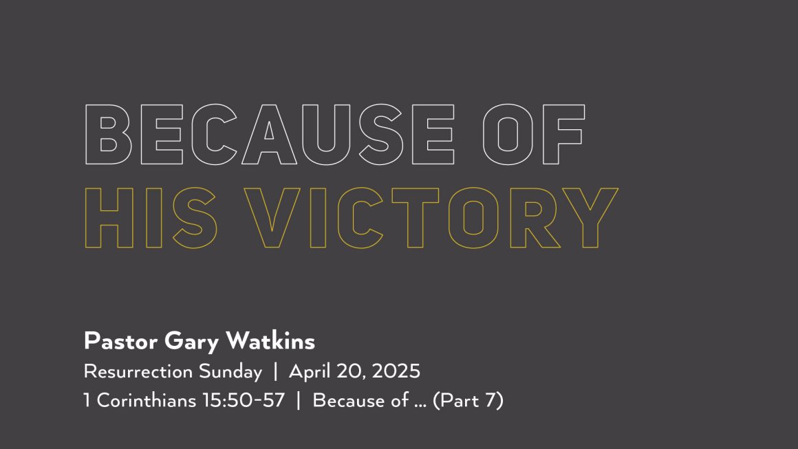 April 20, 2025 – Because of His Victory (Message Only)