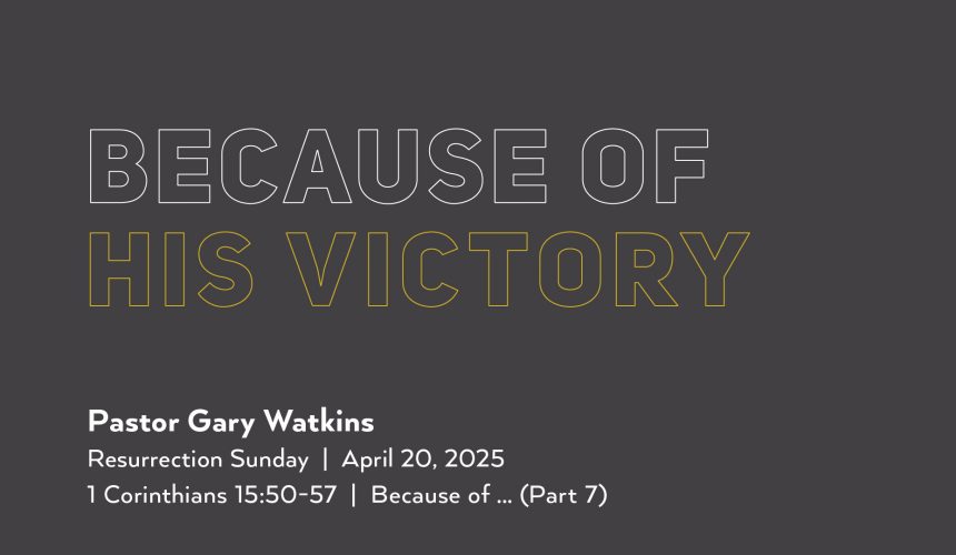 April 20, 2025 – Because of His Victory (Message Only)