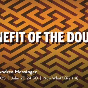 May 18, 2025 – Benefit of the Doubt (Message Only)