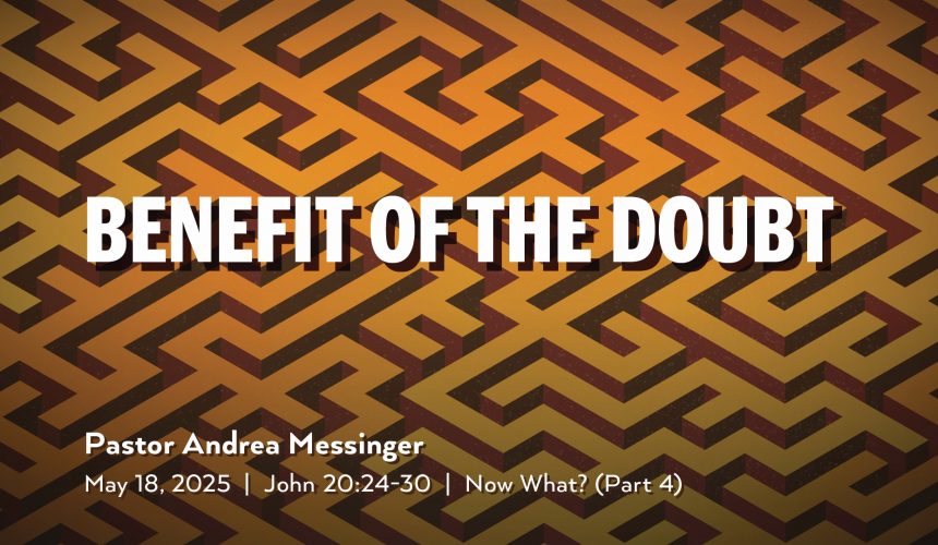 May 18, 2025 – Benefit of the Doubt (Message Only)