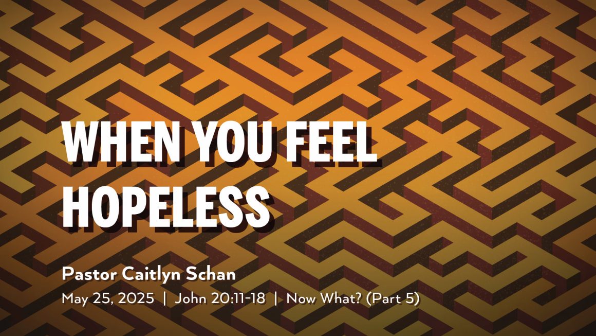 May 25, 2025 – When You Feel Hopeless (Message Only)