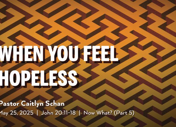 May 25, 2025 – When You Feel Hopeless (Message Only) May 25, 2025 – When You Feel Hopeless (Message Only)