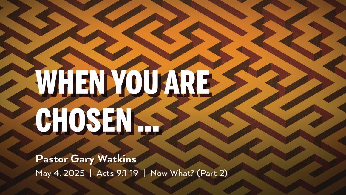 May 4, 2025 – When You Are Chosen (Message Only)