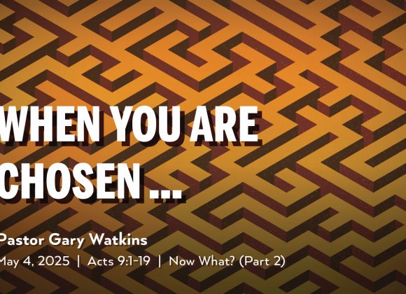 May 4, 2025 – When You Are Chosen (Message Only) May 4, 2025 – When You Are Chosen (Message Only)