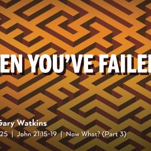May 11, 2025 – When You’ve Failed (Message Only)
