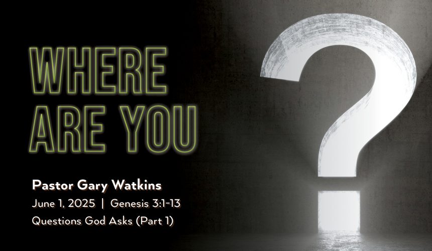 June 1, 2025 – Where Are You? (Message Only)