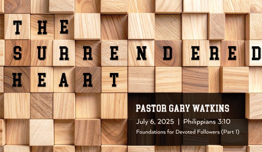 July 6, 2025 – The Surrendered Heart (Message Only)