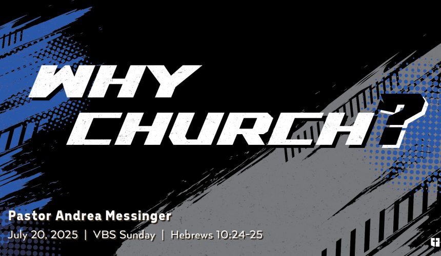 July 20, 2025 – Why Church? (Message Only)