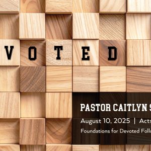 August 10, 2025 – Devoted (Message Only)